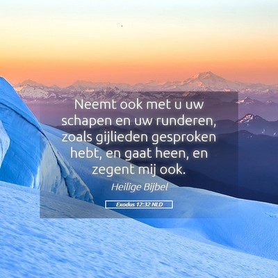 Picture 05 - Exodus 12:32 NLD - Neemt ook met u uw schapen en uw runderen, zoals - Bible Verse Picture