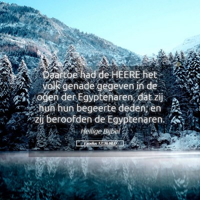 Picture 05 - Exodus 12:36 NLD - Daartoe had de HEERE het volk genade gegeven in - Bible Verse Picture