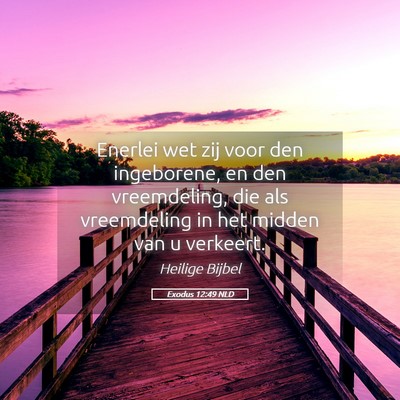 Picture 05 - Exodus 12:49 NLD - Enerlei wet zij voor den ingeborene, en den - Bible Verse Picture