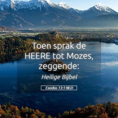 Picture 05 - Exodus 13:1 NLD - Toen sprak de HEERE tot Mozes, - Bible Verse Picture