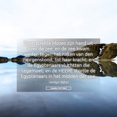 Picture 05 - Exodus 14:27 NLD - Toen strekte Mozes zijn hand uit over de zee; en - Bible Verse Picture