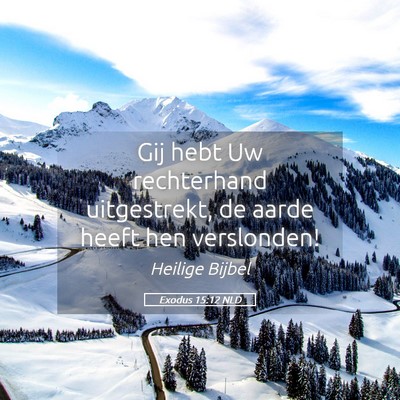 Picture 05 - Exodus 15:12 NLD - Gij hebt Uw rechterhand uitgestrekt, de aarde - Bible Verse Picture