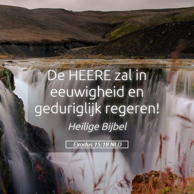 Picture 05 - Exodus 15:18 NLD - De HEERE zal in eeuwigheid en geduriglijk - Bible Verse Picture