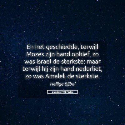 Picture 05 - Exodus 17:11 NLD - En het geschiedde, terwijl Mozes zijn hand - Bible Verse Picture