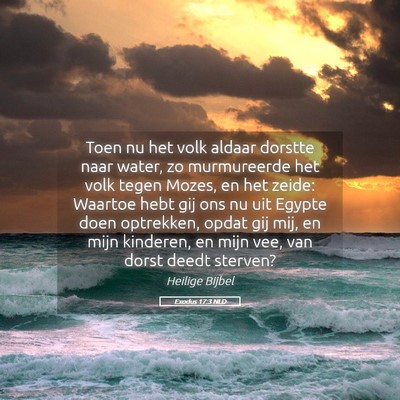 Picture 05 - Exodus 17:3 NLD - Toen nu het volk aldaar dorstte naar water, zo - Bible Verse Picture