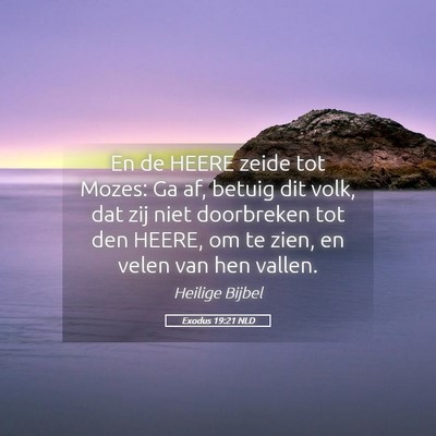 Picture 05 - Exodus 19:21 NLD - En de HEERE zeide tot Mozes: Ga af, betuig dit - Bible Verse Picture