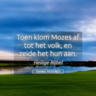 Picture 05 - Exodus 19:25 NLD - Toen klom Mozes af tot het volk, en zeide het hun - Bible Verse Picture
