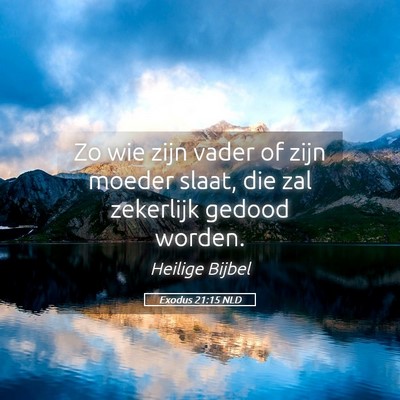 Picture 05 - Exodus 21:15 NLD - Zo wie zijn vader of zijn moeder slaat, die zal - Bible Verse Picture