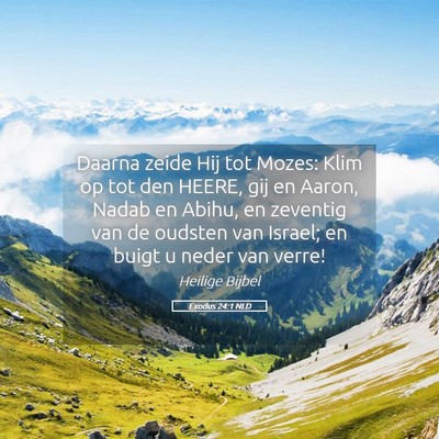 Picture 05 - Exodus 24:1 NLD - Daarna zeide Hij tot Mozes: Klim op tot den - Bible Verse Picture
