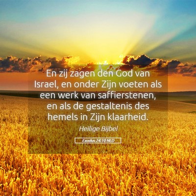 Picture 05 - Exodus 24:10 NLD - En zij zagen den God van Israel, en onder Zijn - Bible Verse Picture