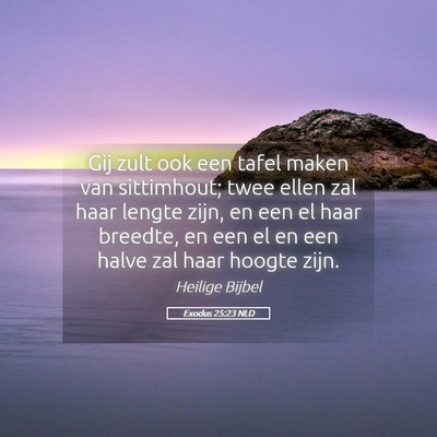 Picture 05 - Exodus 25:23 NLD - Gij zult ook een tafel maken van sittimhout; twee - Bible Verse Picture