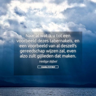 Picture 05 - Exodus 25:9 NLD - Naar al wat Ik u tot een voorbeeld dezes - Bible Verse Picture