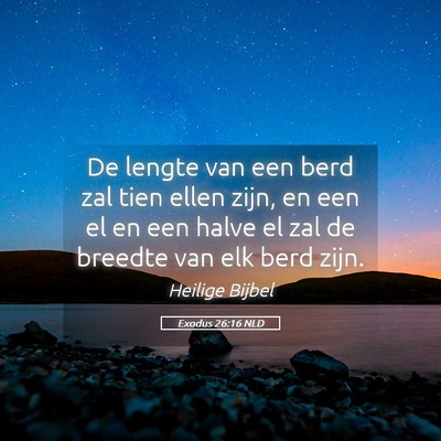 Picture 05 - Exodus 26:16 NLD - De lengte van een berd zal tien ellen zijn, en - Bible Verse Picture