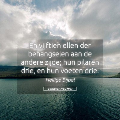 Picture 05 - Exodus 27:15 NLD - En vijftien ellen der behangselen aan de andere - Bible Verse Picture