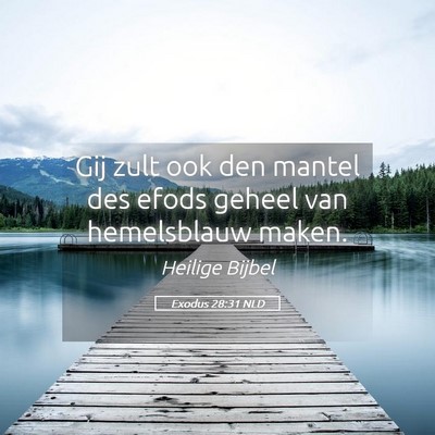 Picture 05 - Exodus 28:31 NLD - Gij zult ook den mantel des efods geheel van - Bible Verse Picture