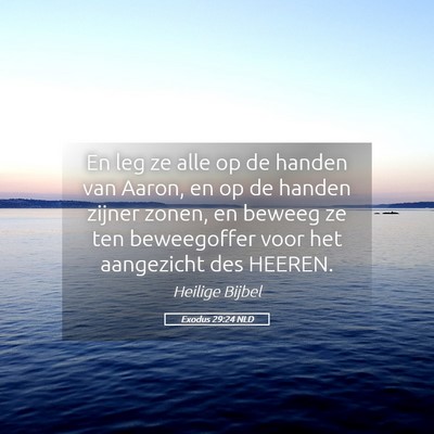 Picture 05 - Exodus 29:24 NLD - En leg ze alle op de handen van Aaron, en op de - Bible Verse Picture