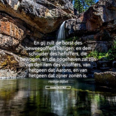 Picture 05 - Exodus 29:27 NLD - En gij zult de borst des beweegoffers heiligen, - Bible Verse Picture