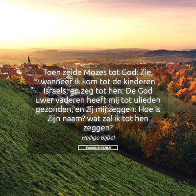 Picture 05 - Exodus 3:13 NLD - Toen zeide Mozes tot God: Zie, wanneer ik kom tot - Bible Verse Picture