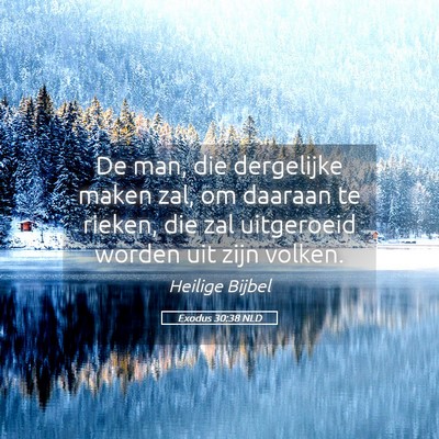 Picture 05 - Exodus 30:38 NLD - De man, die dergelijke maken zal, om daaraan te - Bible Verse Picture