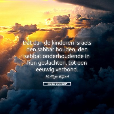 Picture 05 - Exodus 31:16 NLD - Dat dan de kinderen Israels den sabbat houden, - Bible Verse Picture