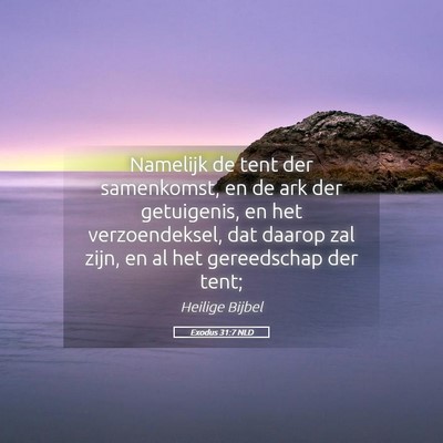 Picture 05 - Exodus 31:7 NLD - Namelijk de tent der samenkomst, en de ark der - Bible Verse Picture