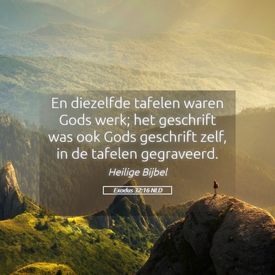 Picture 05 - Exodus 32:16 NLD - En diezelfde tafelen waren Gods werk; het - Bible Verse Picture