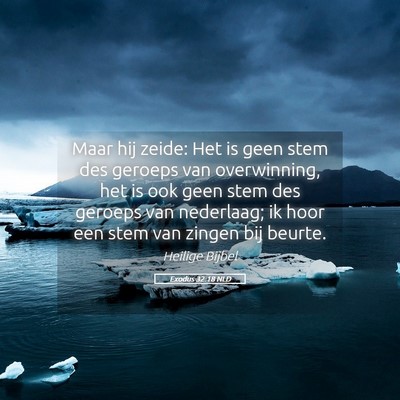 Picture 05 - Exodus 32:18 NLD - Maar hij zeide: Het is geen stem des geroeps van - Bible Verse Picture