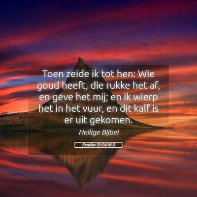 Picture 05 - Exodus 32:24 NLD - Toen zeide ik tot hen: Wie goud heeft, die rukke - Bible Verse Picture