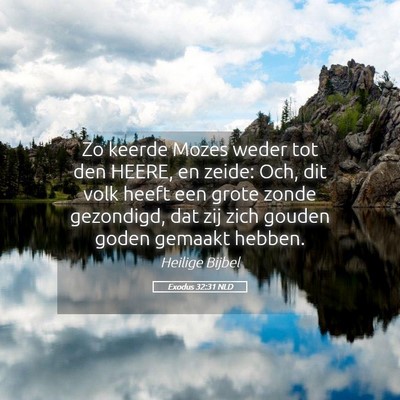Picture 05 - Exodus 32:31 NLD - Zo keerde Mozes weder tot den HEERE, en zeide: - Bible Verse Picture