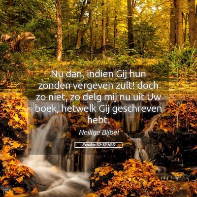 Picture 05 - Exodus 32:32 NLD - Nu dan, indien Gij hun zonden vergeven zult! doch - Bible Verse Picture