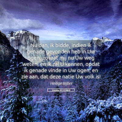 Picture 05 - Exodus 33:13 NLD - Nu dan, ik bidde, indien ik genade gevonden heb - Bible Verse Picture
