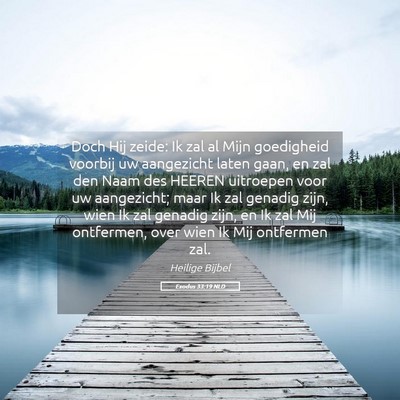 Picture 05 - Exodus 33:19 NLD - Doch Hij zeide: Ik zal al Mijn goedigheid voorbij - Bible Verse Picture