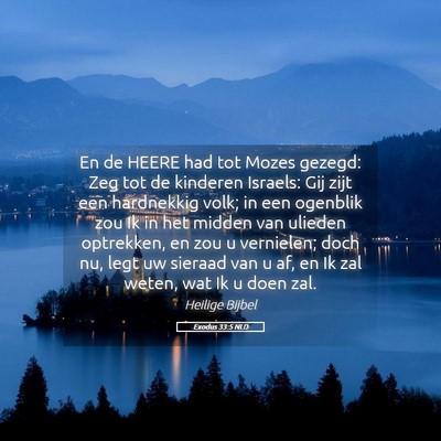 Picture 05 - Exodus 33:5 NLD - En de HEERE had tot Mozes gezegd: Zeg tot de - Bible Verse Picture