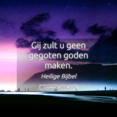 Picture 05 - Exodus 34:17 NLD - Gij zult u geen gegoten goden - Bible Verse Picture