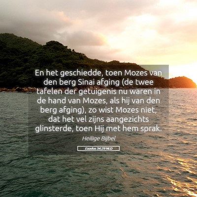 Picture 05 - Exodus 34:29 NLD - En het geschiedde, toen Mozes van den berg Sinai - Bible Verse Picture