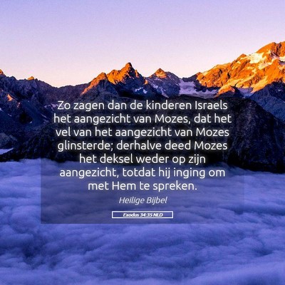 Picture 05 - Exodus 34:35 NLD - Zo zagen dan de kinderen Israels het aangezicht - Bible Verse Picture