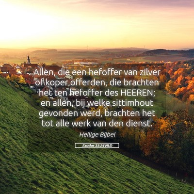 Picture 05 - Exodus 35:24 NLD - Allen, die een hefoffer van zilver of koper - Bible Verse Picture