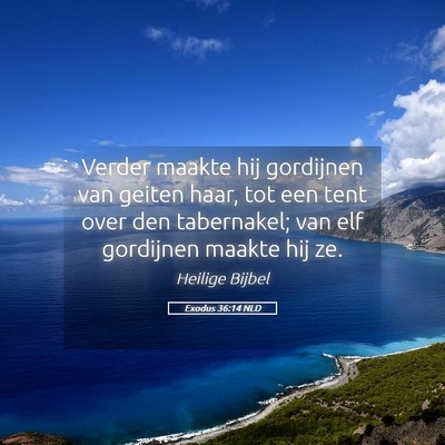 Picture 05 - Exodus 36:14 NLD - Verder maakte hij gordijnen van geiten haar, tot - Bible Verse Picture