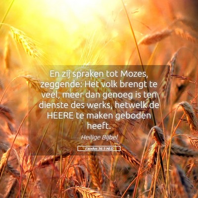 Picture 05 - Exodus 36:5 NLD - En zij spraken tot Mozes, zeggende: Het volk - Bible Verse Picture