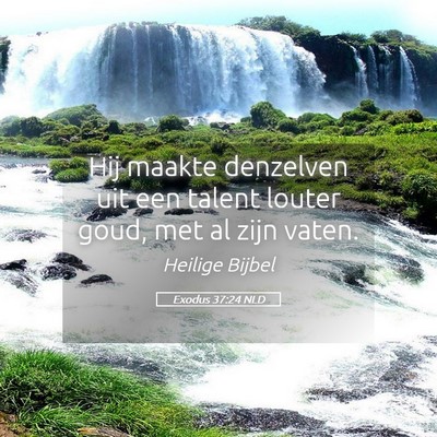 Picture 05 - Exodus 37:24 NLD - Hij maakte denzelven uit een talent louter goud, - Bible Verse Picture