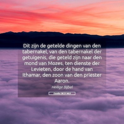 Picture 05 - Exodus 38:21 NLD - Dit zijn de getelde dingen van den tabernakel, - Bible Verse Picture