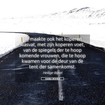 Picture 05 - Exodus 38:8 NLD - Hij maakte ook het koperen wasvat, met zijn - Bible Verse Picture