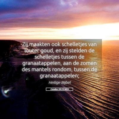 Picture 05 - Exodus 39:25 NLD - Zij maakten ook schelletjes van louter goud, en - Bible Verse Picture