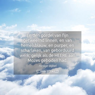 Picture 05 - Exodus 39:29 NLD - En den gordel van fijn getweernd linnen, en van - Bible Verse Picture