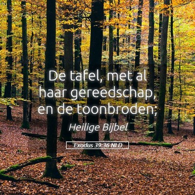 Picture 05 - Exodus 39:36 NLD - De tafel, met al haar gereedschap, en de - Bible Verse Picture