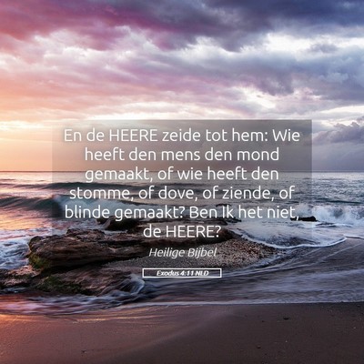 Picture 05 - Exodus 4:11 NLD - En de HEERE zeide tot hem: Wie heeft den mens den - Bible Verse Picture