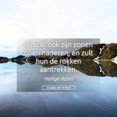 Picture 05 - Exodus 40:14 NLD - Gij zult ook zijn zonen doen naderen, en zult hun - Bible Verse Picture