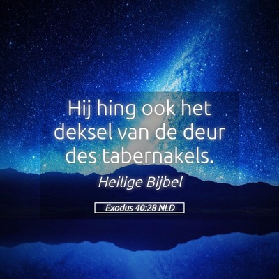 Picture 05 - Exodus 40:28 NLD - Hij hing ook het deksel van de deur des - Bible Verse Picture