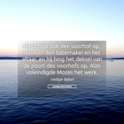 Picture 05 - Exodus 40:33 NLD - Hij richtte ook den voorhof op, rondom den - Bible Verse Picture