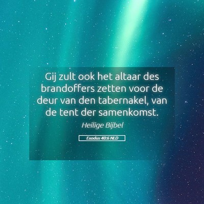 Picture 05 - Exodus 40:6 NLD - Gij zult ook het altaar des brandoffers zetten - Bible Verse Picture